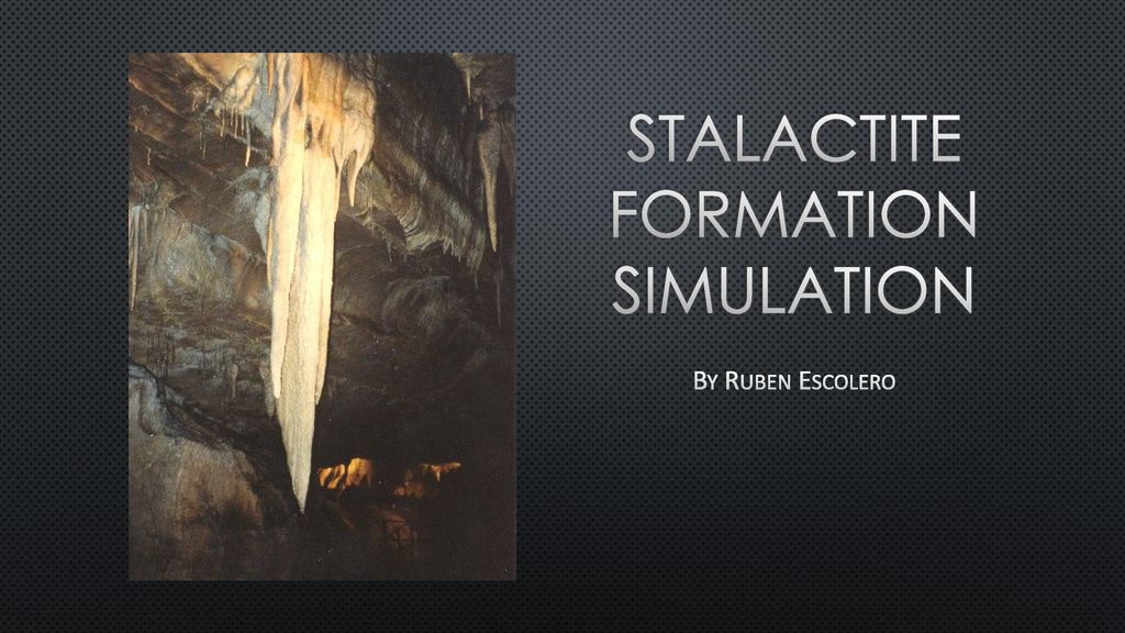 Stalactite Formation Simulation - ppt download