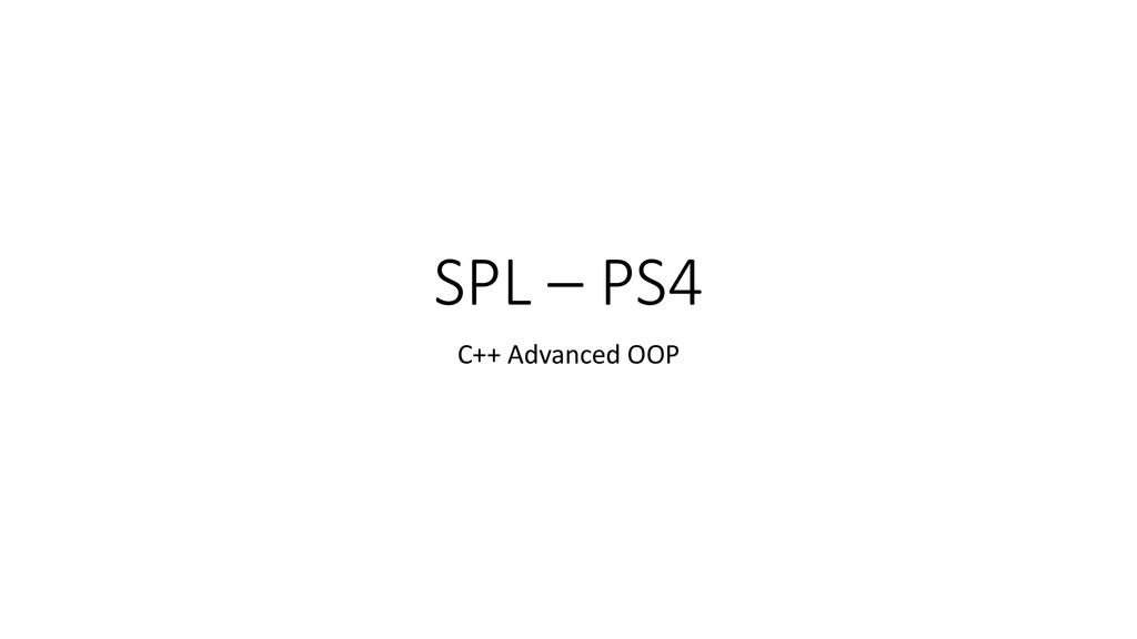 SPL – PS4 C++ Advanced OOP. - ppt download