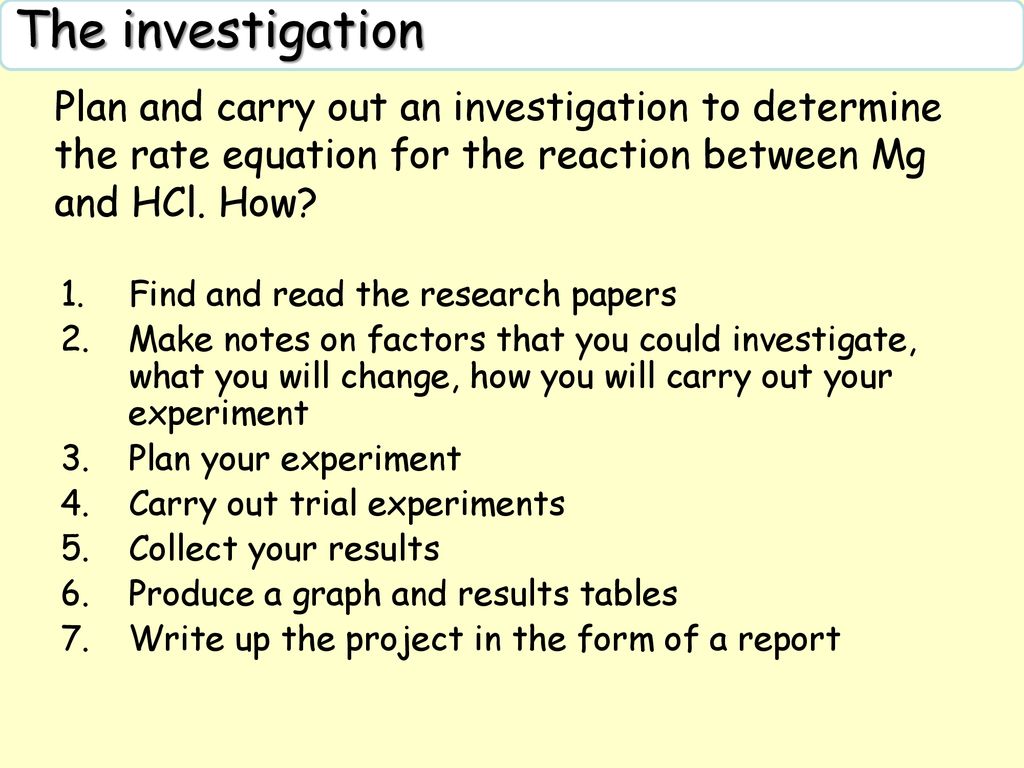 The Investigation Plan And Carry Out An Investigation To Determine The Rate Equation For The Reaction Between Mg And Hcl How Find And Read The Research Ppt Download