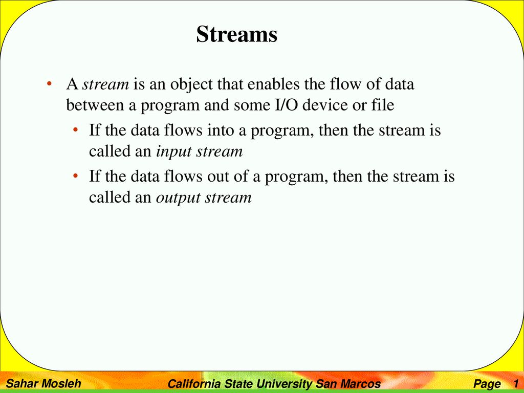 Stream Handling Streams - means flow of data to and from program