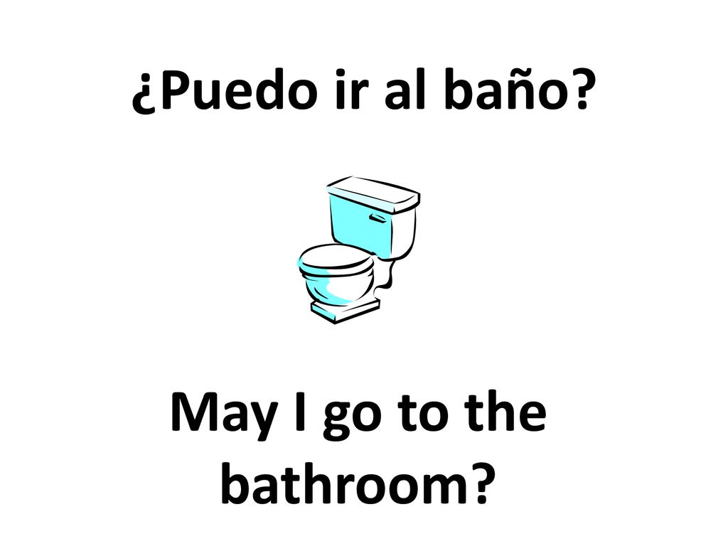 Puedo ir al baño? May I go to the bathroom?. - ppt download