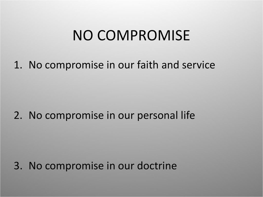 NO COMPROMISE No compromise in our faith and service - ppt download