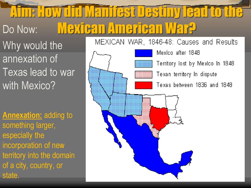 Aim: How did Manifest Destiny lead to the Mexican American War? - ppt download