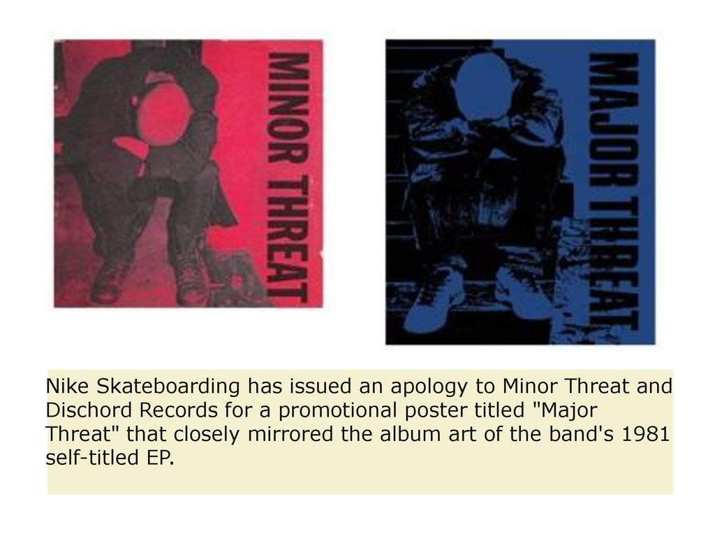 June 2005 Nike Skateboarding has issued an apology to Minor Threat and  Dischord Records for a promotional poster titled "Major Threat" that  closely mirrored. - ppt download