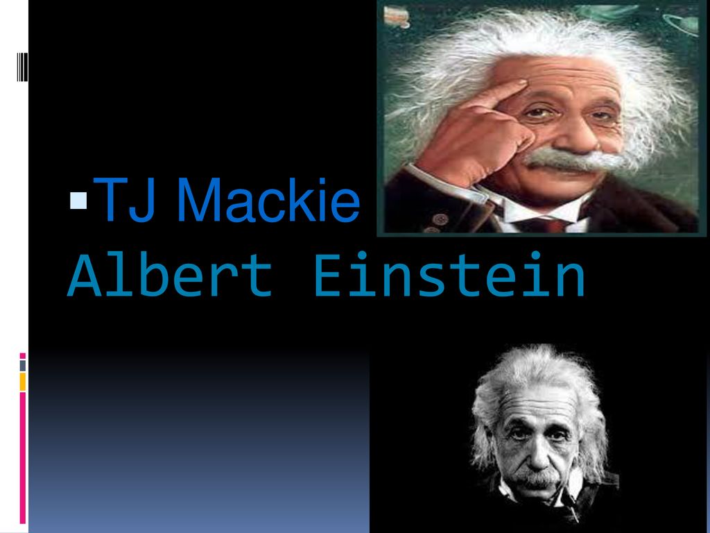 TJ Mackie Albert Einstein. - ppt download