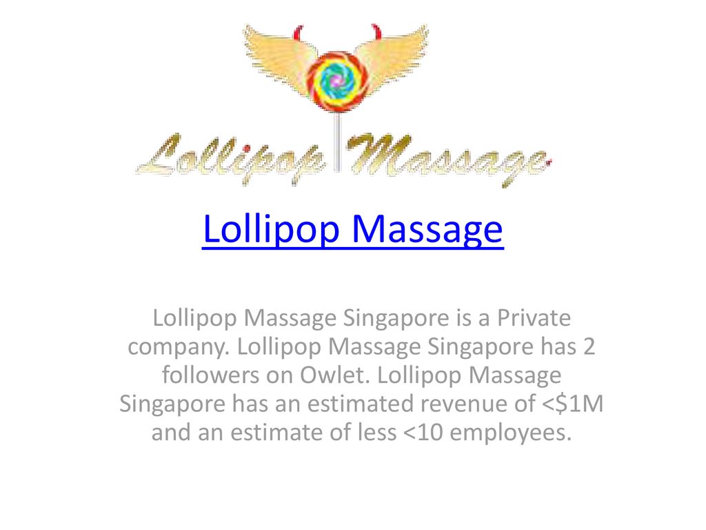 Lollipop Massage Lollipop Massage Singapore is a Private company. Lollipop  Massage Singapore has 2 followers on Owlet. Lollipop Massage Singapore has  an. - ppt download