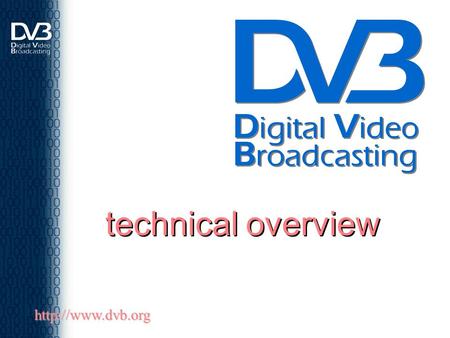Technical overview http://www.dvb.org.