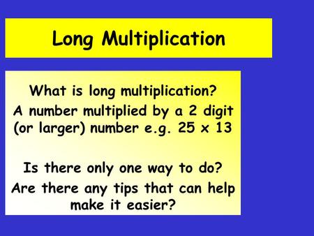 Long Multiplication What is long multiplication?