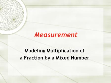 Modeling Multiplication of a Fraction by a Mixed Number