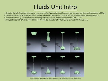 Fluids Unit Intro https://buffy.eecs.berkeley.edu/PHP/resabs/resabs.php?f_year=2005&f_submit=one&f_absid=100741 Describe the relationship among mass, volume,