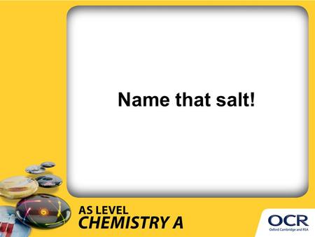 Name that salt!. How many acids can you name? Match the name to the formula Hydrochloric acid Sulphuric acid Nitric acid Ethanoic acid HC l H 2 SO 4.