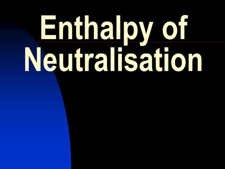 Enthalpy of Neutralisation