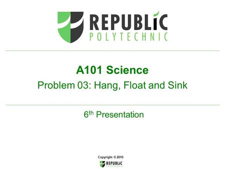 A101 Science Problem 03: Hang, Float and Sink 6th Presentation
