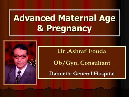 Advanced Maternal Age & Pregnancy