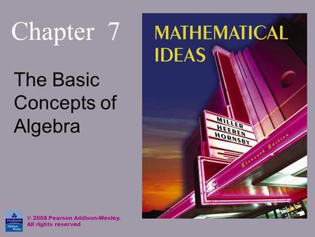 Chapter 7 The Basic Concepts of Algebra © 2008 Pearson Addison-Wesley. All rights reserved.