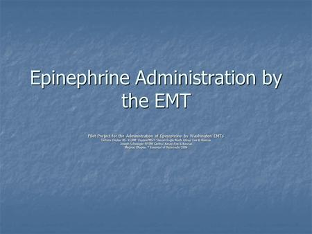 Epinephrine Administration by the EMT Pilot Project for the Administration of Epinephrine by Washington EMTs Tamara Coulter BS, FF/PM Captain/MSO Steven.