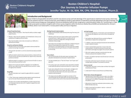 Boston Children’s Hospital: Our Journey to Smarter Infusion Pumps Jennifer Taylor, M. Ed, BSN, RN, CPN; Brenda Dodson, Pharm.D... Introduction and Background: