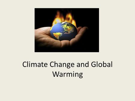 Climate Change and Global Warming. What is the difference between global warming and climate change? How are they interrelated?