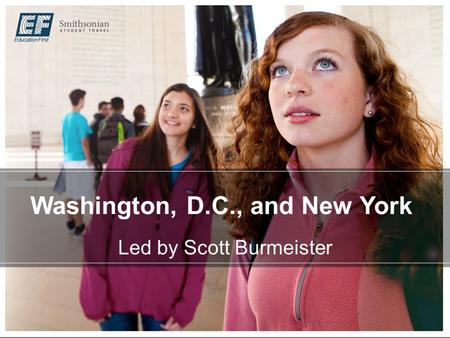Washington, D.C., and New York Led by Scott Burmeister.