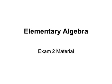 Elementary Algebra Exam 2 Material.