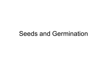 Seeds and Germination.