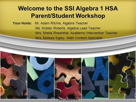 Welcome to the SSI Algebra 1 HSA Parent/Student Workshop Your Hosts: Mr. Adam Ritchie, Algebra Teacher Ms. Kristen Roberts, Algebra Lead Teacher Mrs. Sheila.
