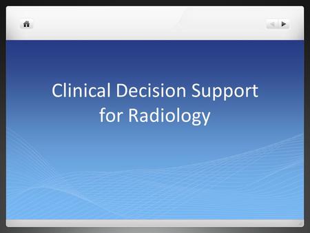 Clinical Decision Support for Radiology. Day 1 – Open Discussions This slide set is split into two parts: Day 1 is very preliminary, just to promote discussion.