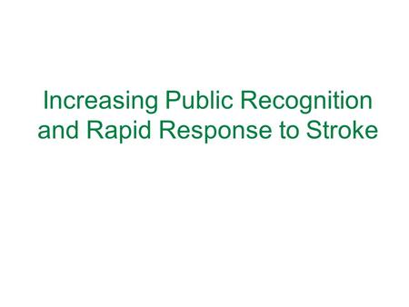 Increasing Public Recognition and Rapid Response to Stroke.