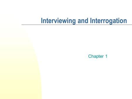 Interviewing and Interrogation