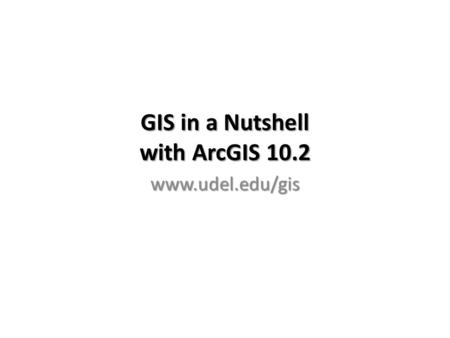 GIS in a Nutshell with ArcGIS 10.2