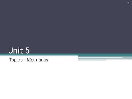 Unit 5 Topic 7 - Mountains 1. Mountains! Mountain building takes many years Cordillera is Spanish for mountain range 2.