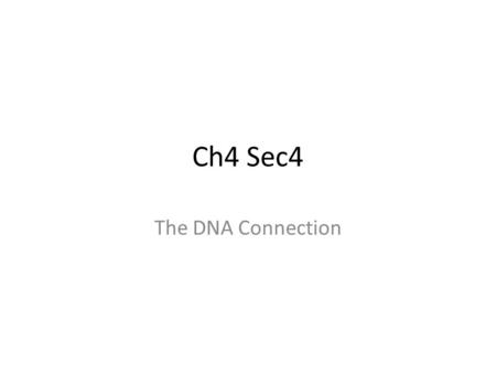Ch4 Sec4 The DNA Connection. Key Concepts What forms the genetic code? How does a cell produce proteins? How can mutations affect an organism?