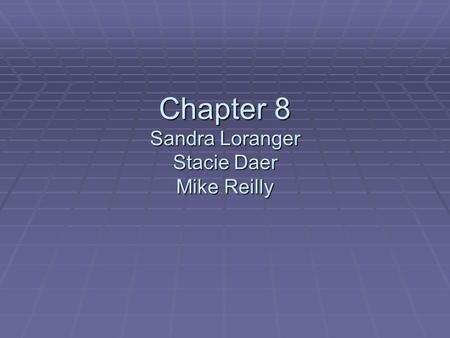 Chapter 8 Sandra Loranger Stacie Daer Mike Reilly.