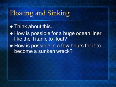 Floating and Sinking Think about this…
