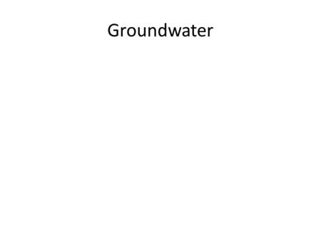 Groundwater.