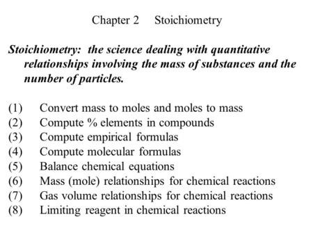 Chapter 2Stoichiometry Stoichiometry: the science dealing with quantitative relationships involving the mass of substances and the number of particles.