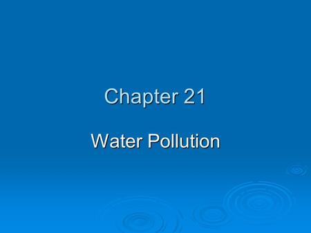 Chapter 21 Water Pollution.