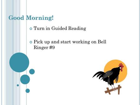 Good Morning! Turn in Guided Reading Pick up and start working on Bell Ringer #9.