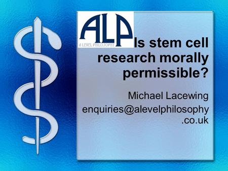 Is stem cell research morally permissible? Michael Lacewing