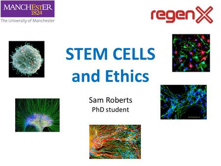 STEM CELLS and Ethics Sam Roberts PhD student.