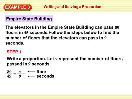 Writing and Solving a Proportion EXAMPLE 3 STEP 1 Write a proportion. Let x represent the number of floors passed in 9 seconds. Empire State Building The.