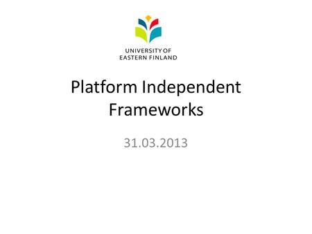 Platform Independent Frameworks 31.03.2013. Contents Mobile App Developer’s challenges Platform Independent solutions – Mobile Web Based Apps – Cross.