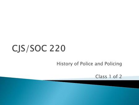 History of Police and Policing Class 1 of 2. Give quiz 4 Any questions about assignments, reading or where we are? Policy about retaking quizzes.
