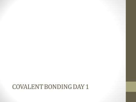 Covalent Bonding Day 1.