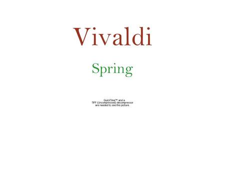 Vivaldi Spring. ･ The program derives from an Italian sonnet about spring. ･ The work describes the specific images from the poem (birds, brooks, storm).