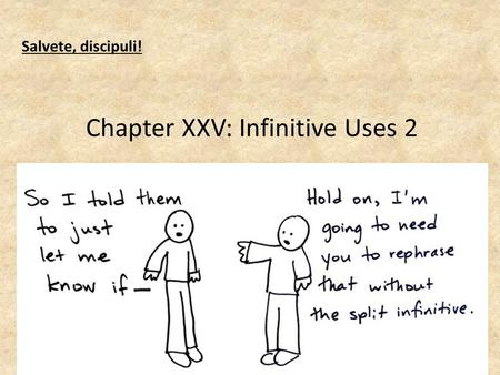 Salvete, discipuli! Chapter XXV: Infinitive Uses 2.