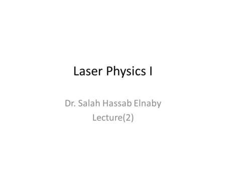 Laser Physics I Dr. Salah Hassab Elnaby Lecture(2)