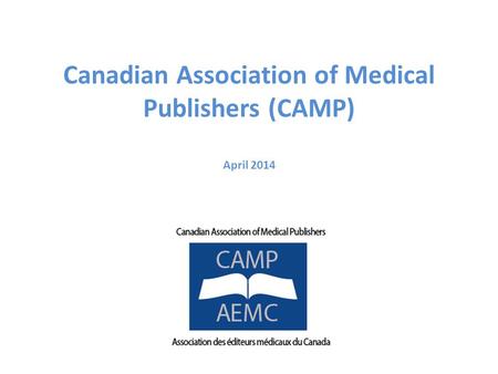Canadian Association of Medical Publishers (CAMP) April 2014.