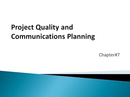 Chapter#7.  Part 1: Quality Management ◦  Understand the definition of quality and the different methodologies to provide quality ◦  Know quality management.