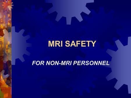 MRI SAFETY FOR NON-MRI PERSONNEL.